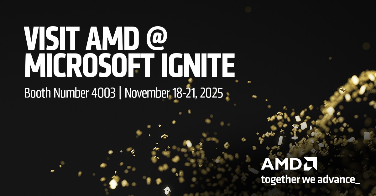 Join AMD at Microsoft Ignite November 18-21, 2025