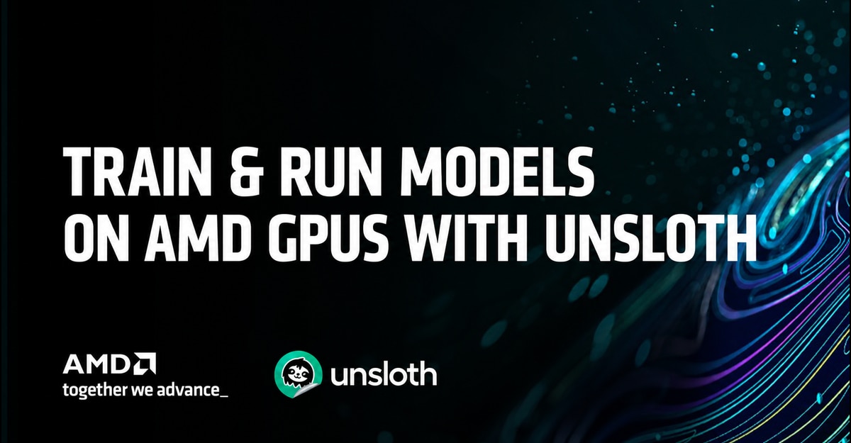 Train and Run Models on AMD GPUs with Unsloth