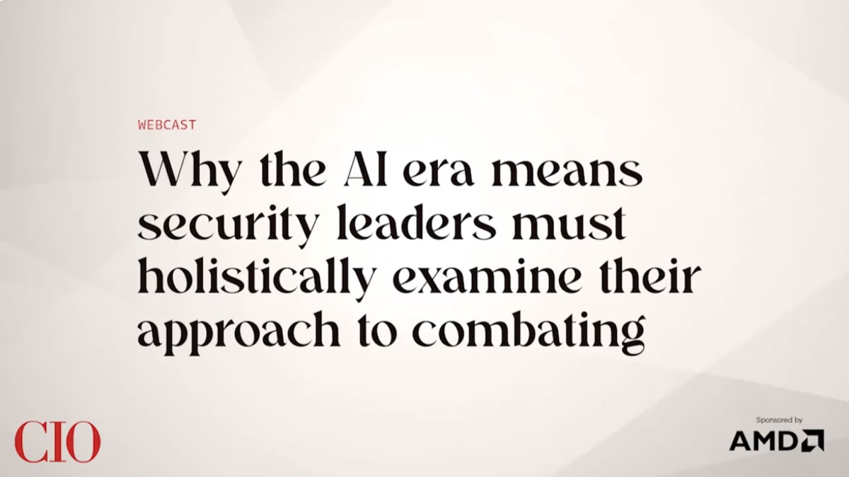 Webcast slide with text “Why the AI era means security leaders must holistically examine their approach to combating,” CIO logo and AMD sponsorship badge