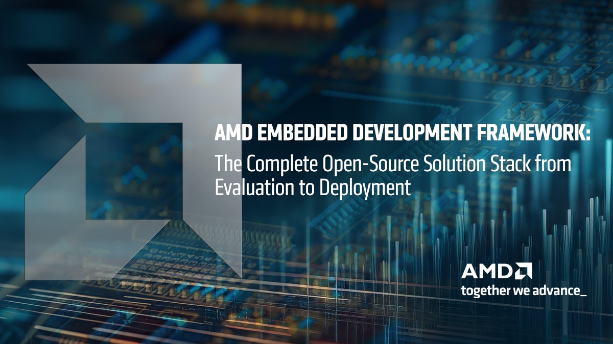 Accelerate Your Journey from Development to Deployment with the AMD Embedded Development Framework