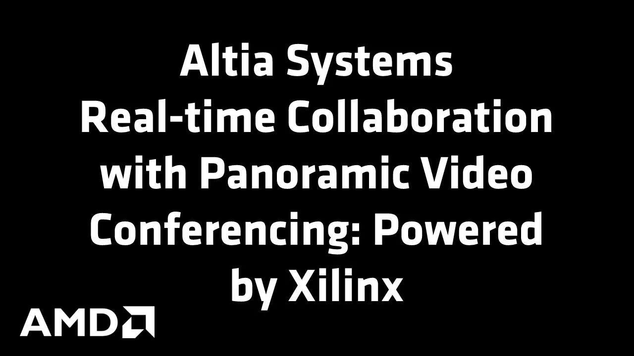 Altia Systems Real-time Collaboration with Panoramic Video Conferencing Powered by Xilinx