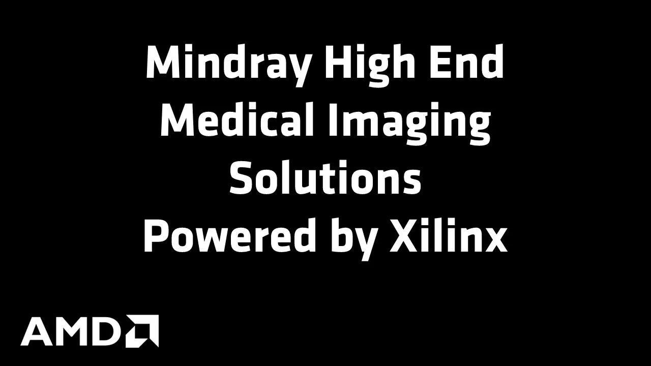 Mindray High End Medical Imaging Solutions Powered by Xilinx