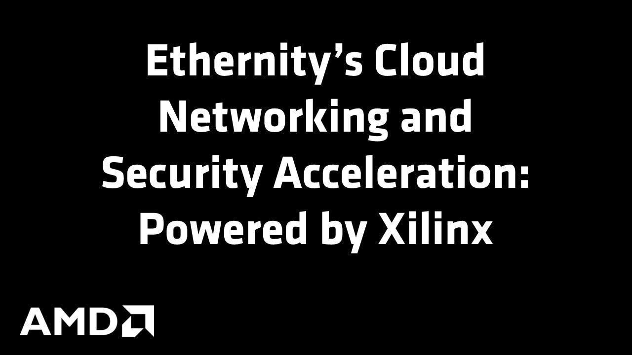 Ethernity’s Cloud Networking and Security Acceleration Powered by Xilinx