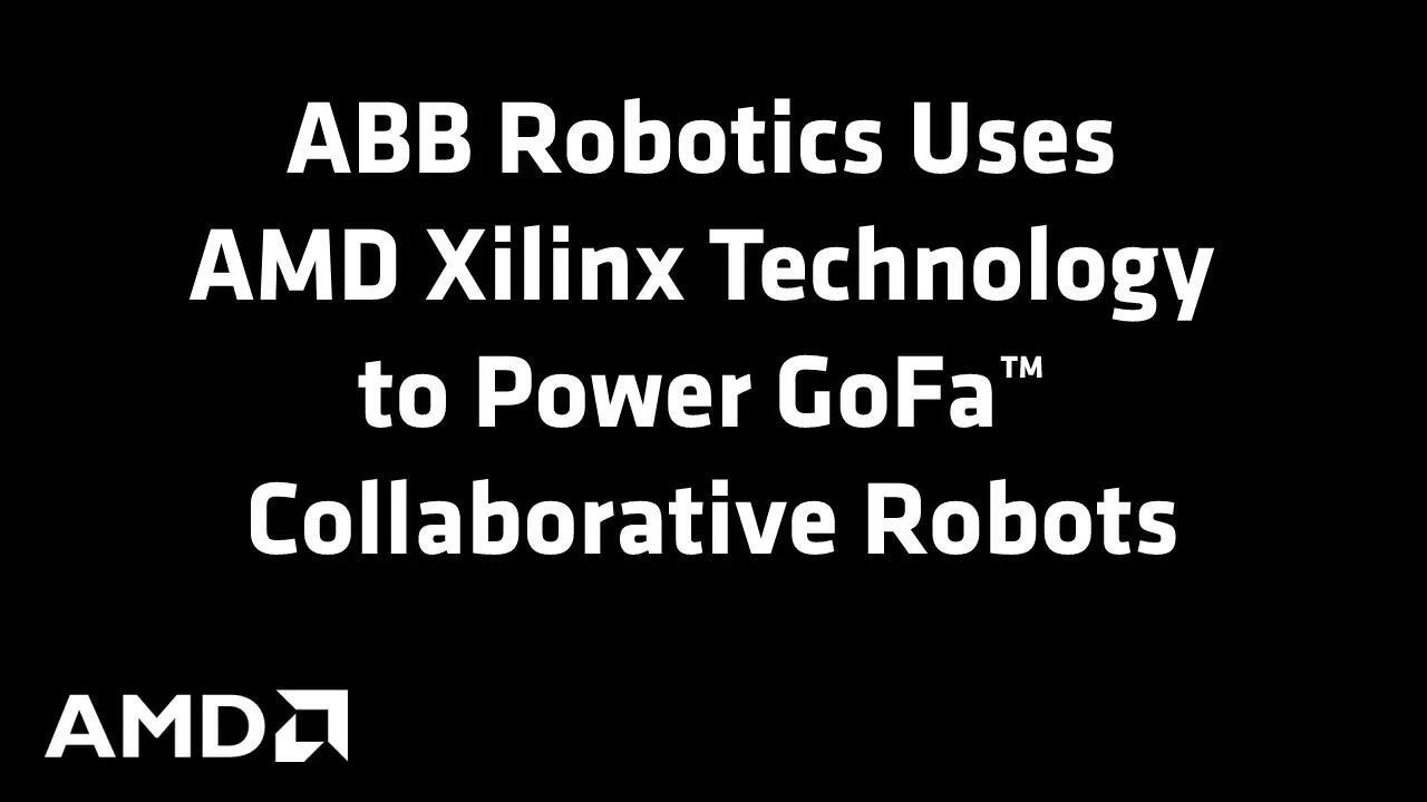 ABB Robotics Uses AMD Xilinx Technology to Power GoFa™ Collaborative Robots