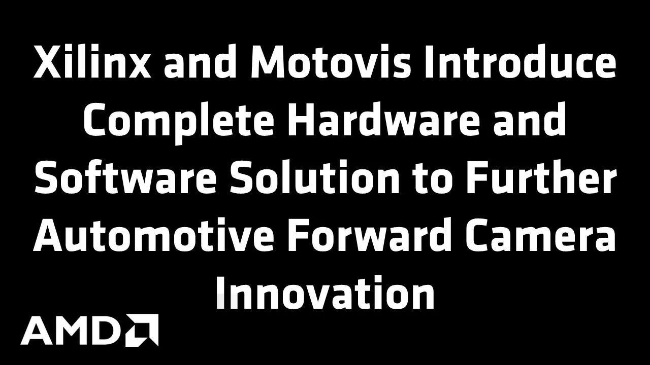 Xilinx & Motovis Hardware & Software Solution to Further Automotive Forward Came