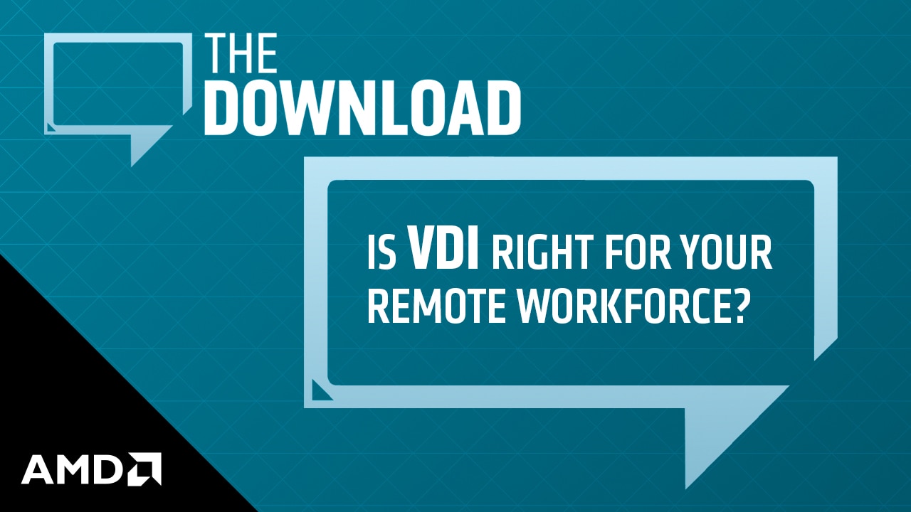 The Download: Is VDI Right for Your Remote Workforce?