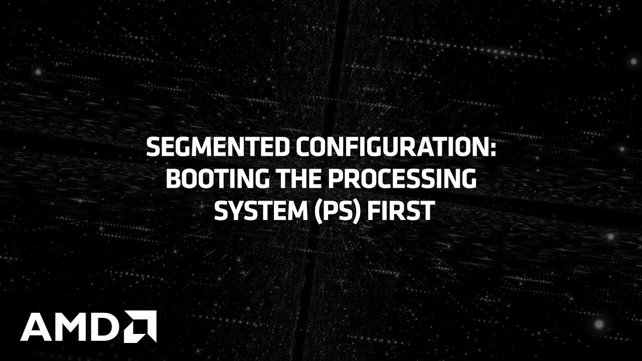 Segmented Configuration Booting the Processing System (PS) First
